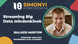 Simonyi Konferencia 2021 - Streaming Big Data mindenkinek