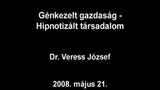 Génkezelt gazdaság - Hipnotizált társadalom - Veress József előadása